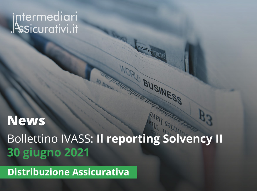 Bollettino IVASS: Il reporting Solvency II 30 giugno 2021