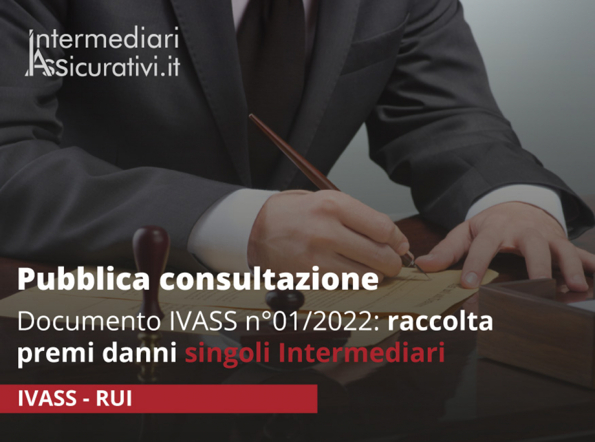 Documento in pubblica consultazione IVASS n°01/2022: raccolta premi danni singoli Intermediari