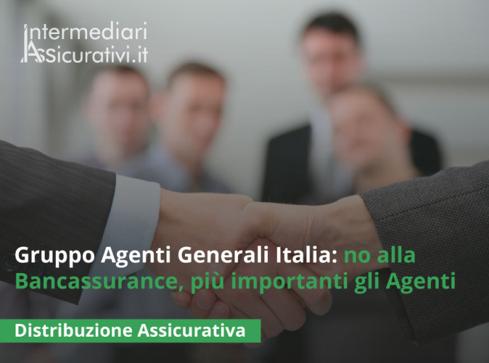Gruppo Agenti Generali Italia: no alla Bancassurance, più importanti gli Agenti
