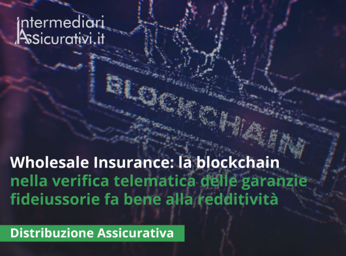 Wholesale Insurance: la blockchain nella verifica telematica delle garanzie fideiussorie fa bene alla redditività